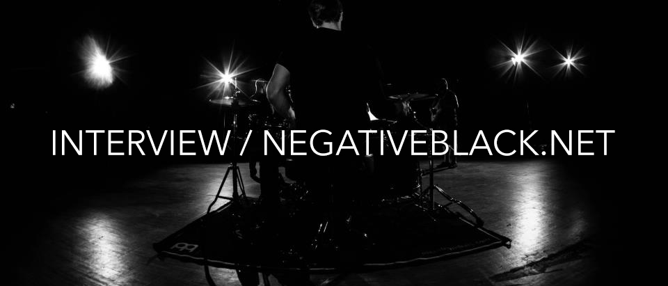 INTERVIEW / NEGATIVEBLACK.NET